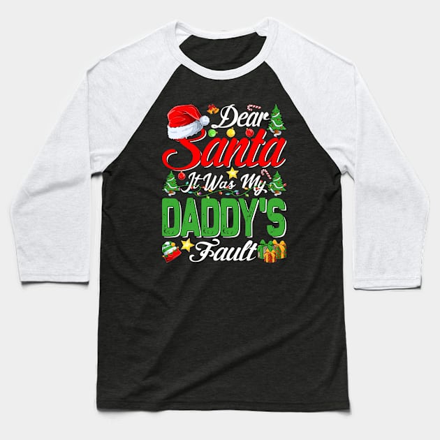 Dear Santa It Was My Daddys Fault Christmas Funny Chirtmas Gift Baseball T-Shirt by intelus